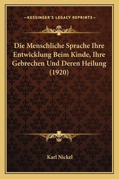 portada Die Menschliche Sprache Ihre Entwicklung Beim Kinde, Ihre Gebrechen Und Deren Heilung (1920) (en Alemán)