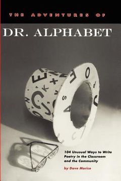 portada the adventures of dr. alphabet: 104 unusual ways to write poetry in the classroom and the community (en Inglés)