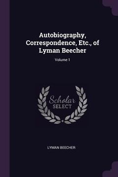 portada Autobiography, Correspondence, Etc., of Lyman Beecher; Volume 1 (en Inglés)