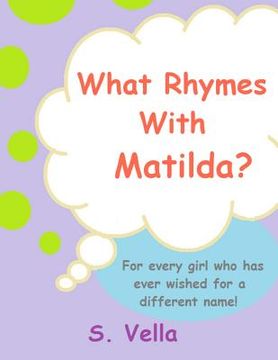 portada What Rhymes With Matilda?: (For every girl who's ever wished she had a different name.) (en Inglés)
