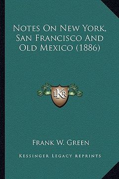 portada notes on new york, san francisco and old mexico (1886) (en Inglés)