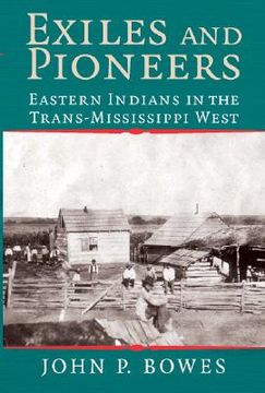 portada Exiles and Pioneers: Eastern Indians in the Trans-Mississippi West (Studies in North American Indian History) (en Inglés)
