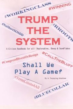 portada TRUMP THE SYSTEM A Citizen Handbook For All: Deplorables, Sheep & SnowFlakes: Shall We Play A Game? (in English)