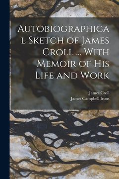 portada Autobiographical Sketch of James Croll ... With Memoir of his Life and Work (en Inglés)