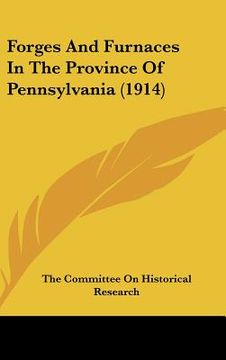 portada forges and furnaces in the province of pennsylvania (1914) (en Inglés)