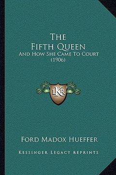 portada the fifth queen: and how she came to court (1906) (en Inglés)