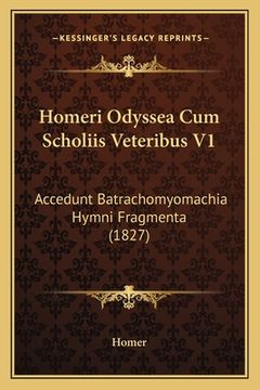 portada Homeri Odyssea Cum Scholiis Veteribus V1: Accedunt Batrachomyomachia Hymni Fragmenta (1827) (en Latin)