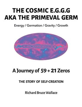 portada The Cosmic E.G.G.G.: AKA The Primeval Germ A Journey of 59 + 21 Zeroes (en Inglés)