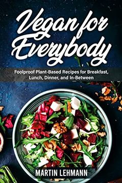 portada Vegan for Everybody. Foolproof Plant-Based Recipes for Breakfast, Lunch, Dinner, and In-Between 
