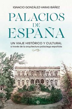 portada Palacios de España: Un Viaje Histórico y Cultural a Través de la Arquitectura Palaciega Española (in Spanish)