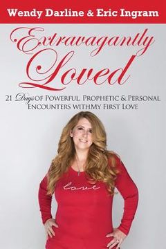 portada Extravagantly Loved: 21 Days of Powerful, Prophetic & Personal Encounters With 'My First Love' (en Inglés)