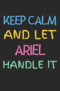 portada Keep Calm and let Ariel Handle it: Lined Journal, 120 Pages, 6 x 9, Ariel Personalized Name Not Gift Idea, Black Matte Finish (Keep Calm and let Ariel Handle it Journal) 