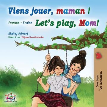 portada Viens jouer, maman ! Let's play, Mom!: French English Bilingual Book (en Francés)