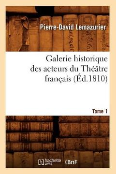 portada Galerie Historique Des Acteurs Du Théâtre Français. Tome 1 (Éd.1810) (en Francés)