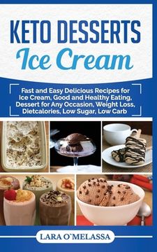 portada Keto Desserts Ice Cream: Fast and Easy Delicius Recipes for Ice Cream, Good and Healthy Eating, Dessert for Any Occasion, Weight Loss, Dietcalo (en Inglés)