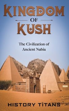 portada Kingdom of Kush: The Civilization of Ancient Nubia (in English)