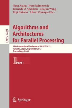 portada algorithms and architectures for parallel processing: 12th international conference, ica3pp 2012, fukuoka, japan, september 4-7, 2012, proceedings, pa (in English)