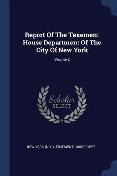 portada Report Of The Tenement House Department Of The City Of New York; Volume 2 (in English)
