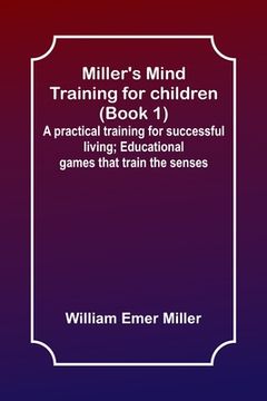 portada Miller's Mind training for children (Book 1); A practical training for successful living; Educational games that train the senses (in English)