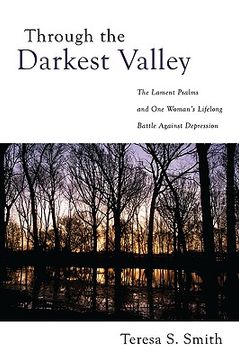 portada through the darkest valley: the lament psalms and one woman's lifelong battle against depression (en Inglés)