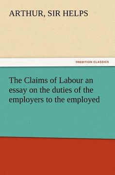 portada the claims of labour an essay on the duties of the employers to the employed (in English)