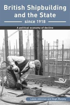 portada British Shipbuilding and the State Since 1918: A Political Economy of Decline (Exeter Maritime Studies Lup) (in English)