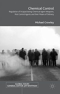 portada Chemical Control: Regulation of Incapacitating Chemical Agent Weapons, Riot Control Agents and their Means of Delivery (Global Issues)