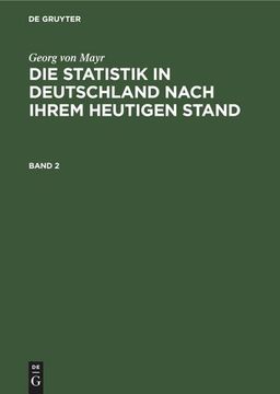 portada Georg von Mayr: Die Statistik in Deutschland Nach Ihrem Heutigen Stand. Band 2 (in German)