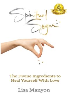 portada Spiritual Sugar: The Divine Ingredients to Heal Yourself With Love (en Inglés)
