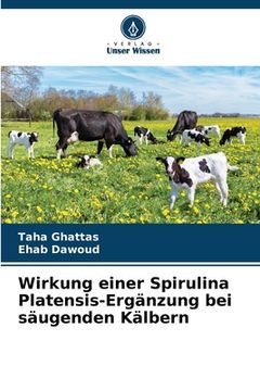 portada Wirkung einer Spirulina Platensis-Ergänzung bei säugenden Kälbern (en Alemán)