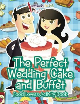 portada The Perfect Wedding Cake and Buffet: Food Lovers Activity Book