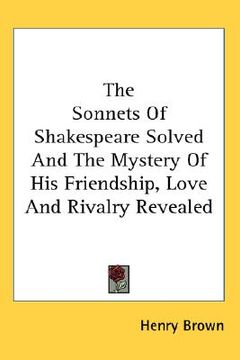 portada the sonnets of shakespeare solved and the mystery of his friendship, love and rivalry revealed (en Inglés)