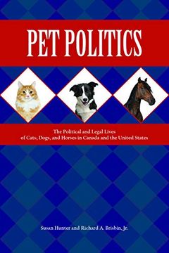 portada Pet Politics: The Political and Legal Lives of Cats, Dogs, and Horses in Canada and the United States (New Directions in the Human-Animal Bond) 