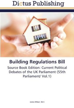portada Building Regulations Bill: Source Book Edition: Current Political Debates of the UK Parliament (55th Parliament/ Vol.1)