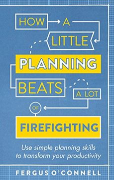 portada How a Little Planning Beats a Lot of Firefighting: Use simple planning skills to transform your productivity (How to Book)