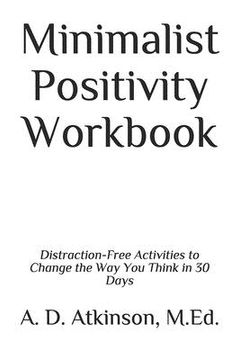 portada Minimalist Positivity Workbook: Distraction-Free Activities to Change the Way You Think in 30 Days (en Inglés)
