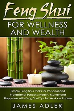 portada Feng Shui for Wellness and Wealth: Simple Feng Shui Tricks for Personal and Professional Success: Health, Money and Happiness With Feng Shui Tips for Work and Home (Feng Shui, Feng Shui for Beginners) (en Inglés)