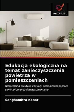 portada Edukacja ekologiczna na temat zanieczyszczenia powietrza w pomieszczeniach (en Polaco)