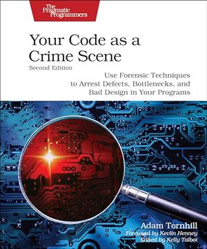 portada Your Code as a Crime Scene, Second Edition: Use Forensic Techniques to Arrest Defects, Bottlenecks, and Bad Design in Your Programs