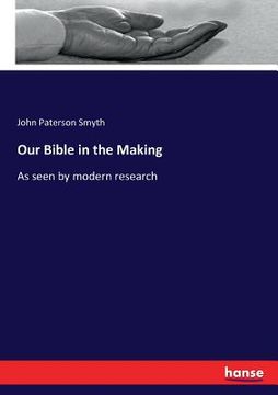 portada Our Bible in the Making: As seen by modern research (in English)