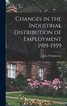 portada Changes in the Industrial Distribution of Employment 1919-1959 (in English)