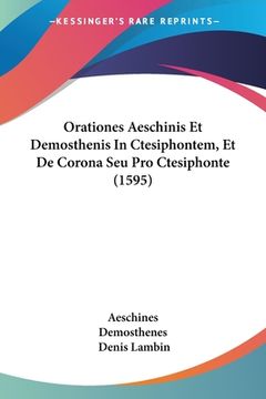 portada Orationes Aeschinis Et Demosthenis In Ctesiphontem, Et De Corona Seu Pro Ctesiphonte (1595) (en Latin)