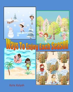 portada Ways to Enjoy Each Season: Children's book about seasons (en Inglés)