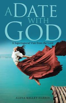 portada A Date with God: A Supernatural Visit from the Lord (en Inglés)