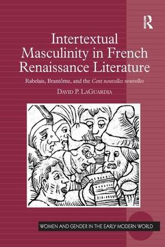portada Intertextual Masculinity in French Renaissance Literature: Rabelais, Brantôme, and the Cent Nouvelles Nouvelles (en Inglés)