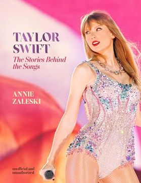 portada Taylor Swift - the Stories Behind the Songs: Every Single Track, Explored and Explained