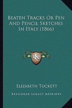 portada beaten tracks or pen and pencil sketches in italy (1866) (en Inglés)