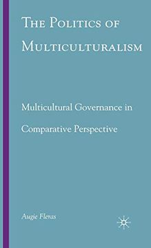 portada The Politics of Multiculturalism: Multicultural Governance in Comparative Perspective (en Inglés)