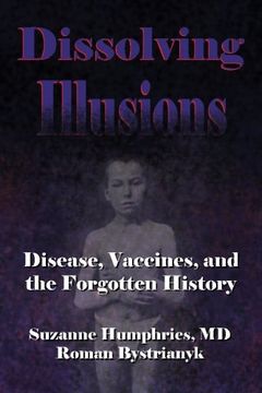 portada Dissolving Illusions: Disease, Vaccines, and The Forgotten History (en Inglés)