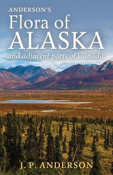 portada Anderson's Flora of Alaska and Adjacent Parts of Canada: An Illustrated Descriptive Text of All Vascular Plants Known to Occur Within the Region Cover (en Inglés)